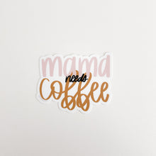 Load image into Gallery viewer, Mama Needs Coffee Sticker